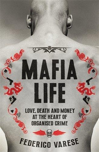 Mafia Life: Love, Death and Money at the Heart of Organised Crime [Paperback] Federico Varese