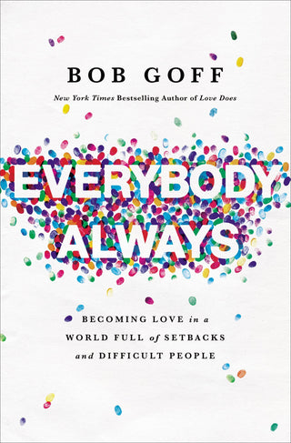 Everybody Always: Becoming Love in a World Full of Setbacks and Difficult People