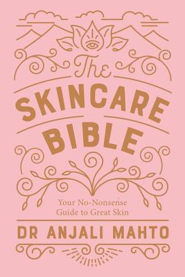 The Skincare Bible: Your No-Nonsense Guide to Great Skin