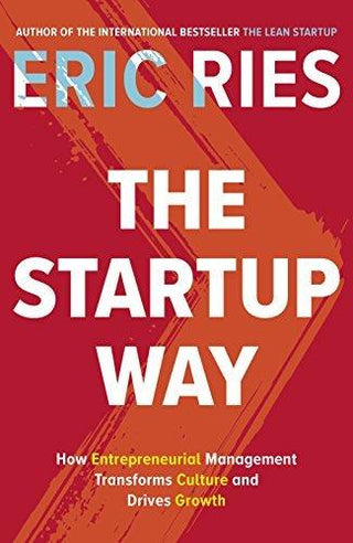 The Startup Way : How Entrepreneurial Management Transforms Culture and Drives Growth