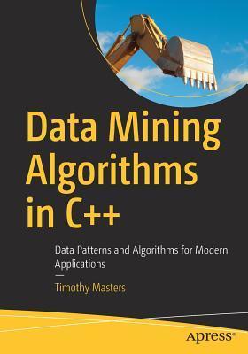 Data Mining Algorithms In C++ - Data Patterns And Algorithms For Modern Applications - Thryft