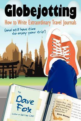 Globejotting: How to Write Extraordinary Travel Journals (And Still Have Time to Enjoy Your Trip!)