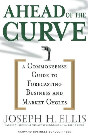 Ahead of the Curve : A Commonsense Guide to Forecasting Business And Market Cycle - Thryft