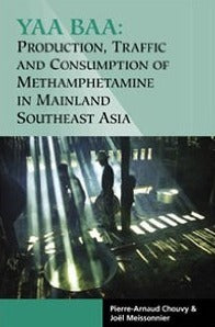 Yaa Baa: Production, Traffic and Consumption of Methamphetamines in Mainland Southeast Asia