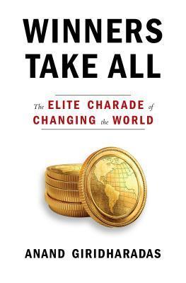 Winners Take All : The Elite Charade of Changing the World - Thryft