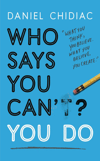 Who Says You Can't? You Do : The life-changing self help book that's empowering people around the world to live an extraordinary life - Thryft