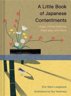 A Little Book of Japanese Contentments : Ikigai, Forest Bathing, Wabi-Sabi, and More (Japanese Books, Mindfulness Books, Books about Culture, Spiritual Books) - Thryft