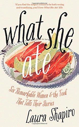 What She Ate - Six Remarkable Women And The Food That Tells Their Stories - Thryft