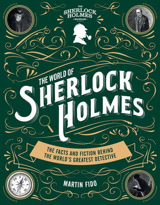 The World of Sherlock Holmes - The Facts and Fiction Behind the World's Greatest Detective