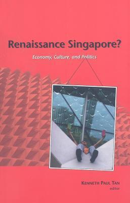 Renaissance Singapore? Economy, Culture, and Politics