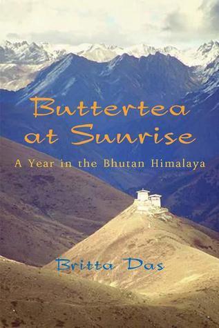 Buttertea at Sunrise: A Year in the Bhutan Himalaya