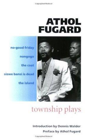 The Township Plays : No-Good Friday; Nongogo; The Coat; Sizwe Bansi is Dead; The Island - Thryft