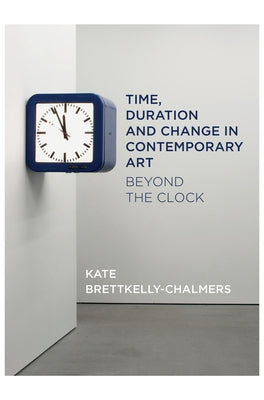 Time, Duration and Change in Contemporary Art: Beyond the Clock