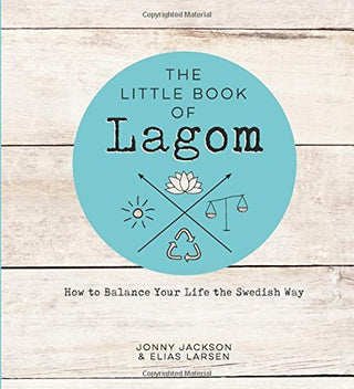 The Little Book of Lagom: How to Balance Your Life the Swedish Way