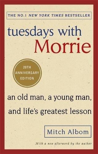 Tuesdays With Morrie : An old man, a young man, and life's greatest lesson - Thryft