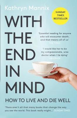 With the End in Mind : How to Live and Die Well - Thryft