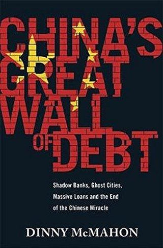 China's Great Wall of Debt : Shadow Banks, Ghost Cities, Massive Loans and the End of the Chinese Miracle - Thryft