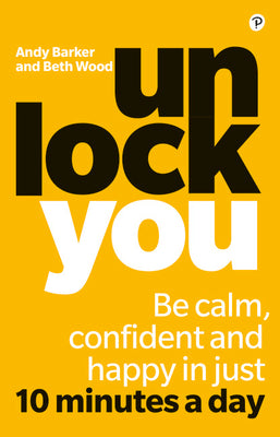 Unlock You: Be Calm, Confident and Happy in Just 10 Minutes a Day