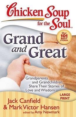 Chicken Soup for the Soul: Grand and Great : Grandparents and Grandchildren Share Their Stories of Love and Wisdom - Thryft