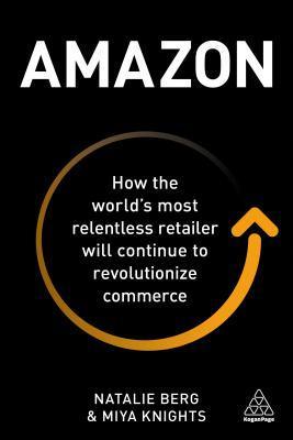 Amazon : How the World's Most Relentless Retailer will Continue to Revolutionize Commerce - Thryft