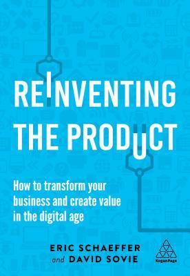 Reinventing the Product : How to Transform your Business and Create Value in the Digital Age - Thryft