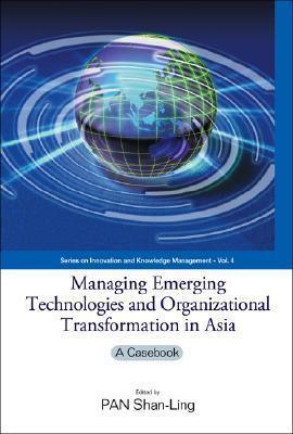 Managing Emerging Technologies And Organizational Transformation In Asia - A Casebook - Thryft