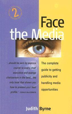 Face the Media: The Complete Guide to Getting Publicity and Handling Media Opportunities - Thryft