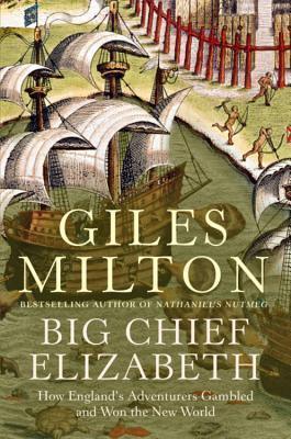 Big Chief Elizabeth : How England's Adventurers Gambled and Won the New World - Thryft