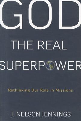 God The Real Superpower - Rethinking Our Role In Missions - Thryft