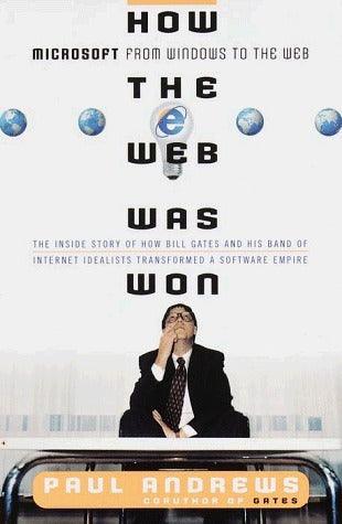 How The Web Was Won - Microsoft From Windows To The Web : The Inside Story Of How Bill Gates And His Band Of Internet Idealists Transformed A Software Empire - Thryft