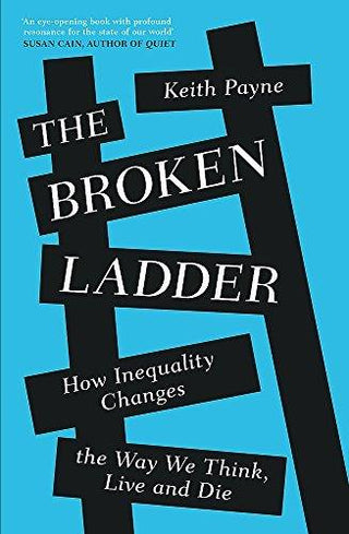 The Broken Ladder : How Inequality Changes the Way We Think, Live and Die - Thryft