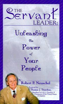 The Servant Leader: Unleashing the Power of Your People - Thryft