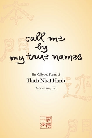 Call Me by My True Names: The Collected Poems of Thich Nhat Hanh