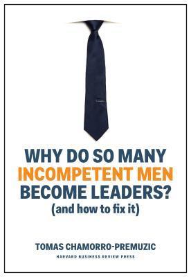 Why Do So Many Incompetent Men Become Leaders? (And How to Fix It) - Thryft