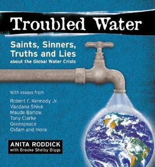 Troubled Water - Saints, Sinners, Truth and Lies About the Global Water Crisis