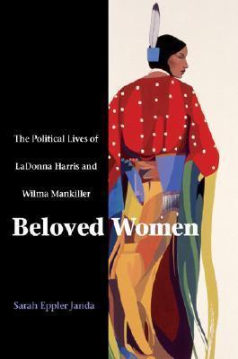 Beloved Women : The Political Lives of LaDonna Harris and Wilma Mankiller - Thryft