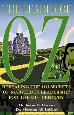 The Leader of Oz : Revealing the 101 Secrets of Marvelous Leadership for the 21st Century - Thryft