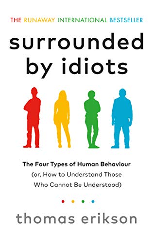 Surrounded by Idiots: The Four Types of Human Behavior (Or, How to Understand Those Who Cannot Be Understood)