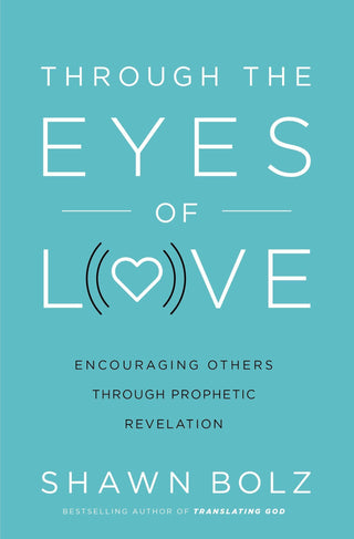 Through the Eyes of Love : Encouraging Others Through Prophetic Revelation - Thryft