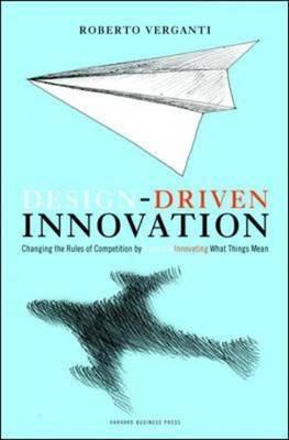 Design-Driven Innovation: Changing the Rules of Competition by Radically Innovating What Things Mean - Thryft