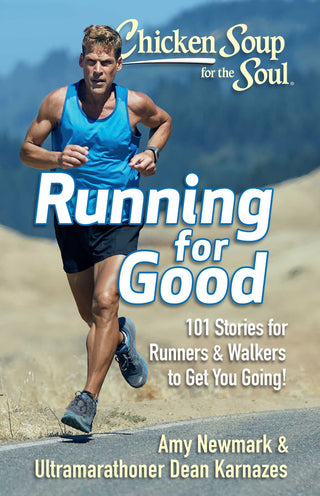 Chicken Soup for the Soul: Running for Good - 101 Stories for Runners & Walkers to Get You Moving