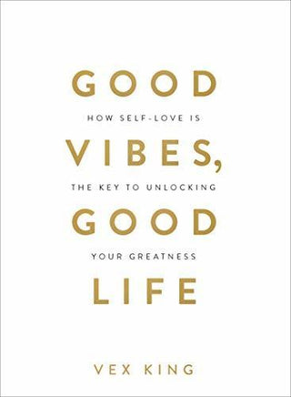 Good Vibes, Good Life : How Self-Love Is the Key to Unlocking Your Greatness: THE #1 SUNDAY TIMES BESTSELLER - Thryft