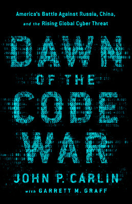 The Dawn of the Code War: America's Battle Against Russia, China, and the Rising Global Cyber Threat