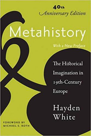 Metahistory : Historical Imagination in Nineteenth Century Europe - Thryft