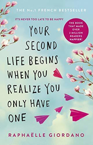 Your Second Life Begins When You Realize You Only Have One : The novel that has made over 2 million readers happier - Thryft