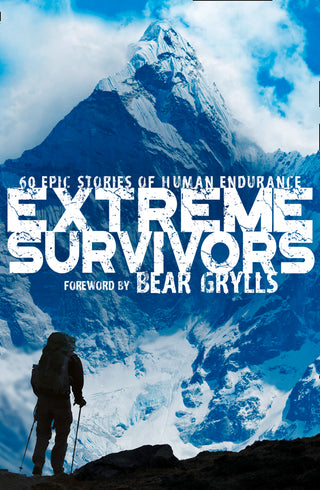 Extreme Survivors - 60 Epic Stories of Human Endurance