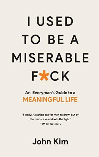 I Used to be a Miserable F*Ck : An Everyman's Guide to a Meaningful Life - Thryft