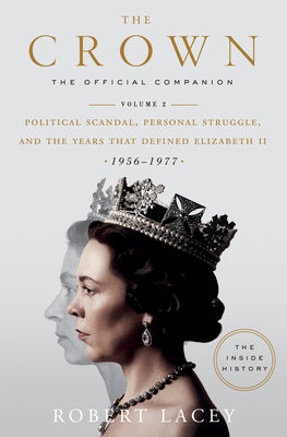 The Crown: The Official Companion, Volume 2 Political Scandal, Personal Struggle, and the Years That Defined Elizabeth II (1956-1977)