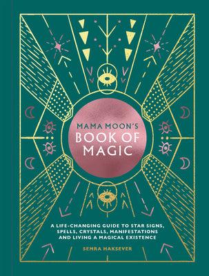 Mama Moon's Book of Magic : A Life-Changing Guide to Spells, Crystals, Manifestations and Living a Magical Existence - Thryft