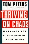 Thriving on Chaos: Handbook for a Management Revolution